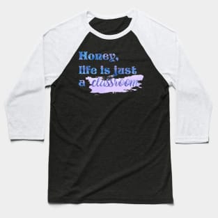 Honey Life is Just a Classroom Taylor Swift Baseball T-Shirt